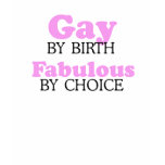 GAY BY BIRTH. FABULOUS BY CHOICE. t-shirts