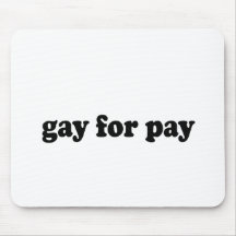GAY FOR PAY MOUSE PADS