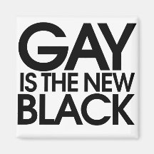 Gay is the new black magnets