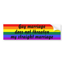 Gay marriage does not threaten my straight marriag bumper stickers