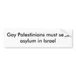 Gay Palestinians must seek asylum in Israel Bumper Stickers