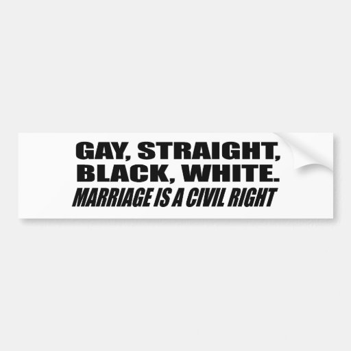 GAY, STRAIGHT, BLACK, WHITE, MARRIAGE IS A CIVIL R BUMPER STICKER