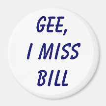 Gee, I miss Bill Fridge Magnet