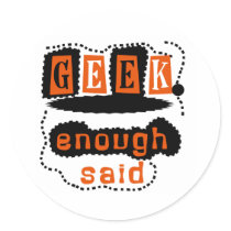 Geek Enough Said stickers
