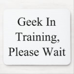Geek In Training, Please Wait Mousepads