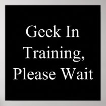 Geek In Training, Please Wait Posters