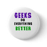 Geeks Do Everything Better Pinback Buttons