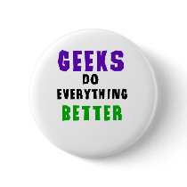 Geeks Do Everything Better Pinback Buttons