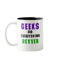 Geeks Do Everything Better mugs