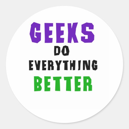 Geeks Do Everything Better Round Sticker