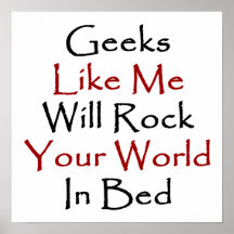 Geeks Like Me Will Rock Your World In Bed Poster