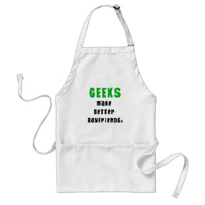 Geeks Make Better Boyfriends Aprons by geek_gear