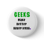 Geeks Make Better Boyfriends Buttons