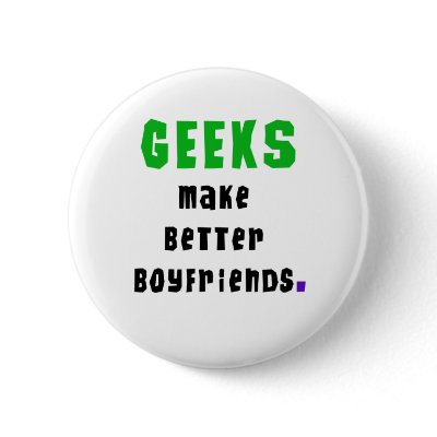 Geeks Make Better Boyfriends Buttons by geek_gear