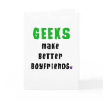 Geeks Make Better Boyfriends Greeting Card