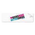 Geeks Make Better Lovers bumper stickers