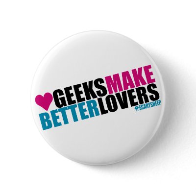 Geeks Make Better Lovers Pins by ScarySheep