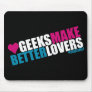 Geeks Make Better Lovers Mousepad