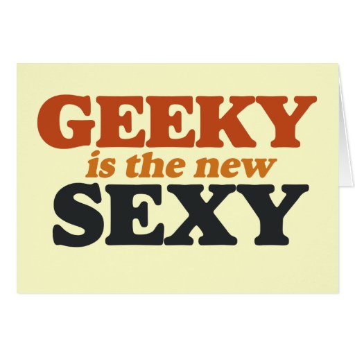Geeky is the New Sexy Greeting Card