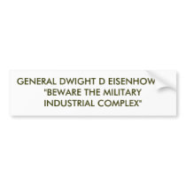 GENERAL DWIGHT D EISENHOWER:"BEWARE THE MILITAR... BUMPER STICKERS