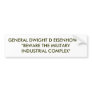 GENERAL DWIGHT D EISENHOWER:"BEWARE THE MILITAR... BUMPER STICKERS