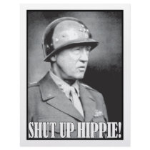 General Patton says Shut Up Hippie!