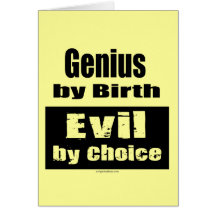 Genius by birth, evil by choice greeting card