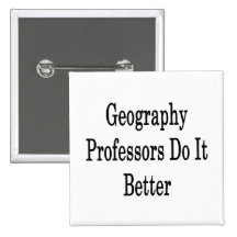 Geography Professors Do It Better Pinback Button