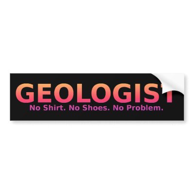 Geologist No Shoes Bumper Sticker by yarddawg