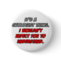 Geologist .. You Wouldn't Understand