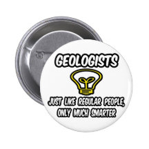 Geologists...Regular People, Only Smarter Pins