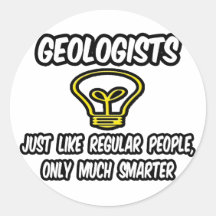 Geologists...Regular People, Only Smarter Round Sticker