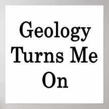 Geology Turns Me On Posters