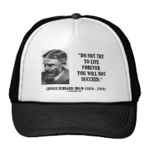 George B. Shaw Do Not Live Forever Not Succeed Hats