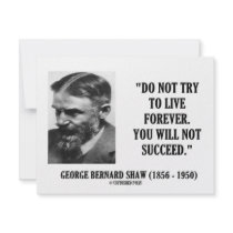 George B. Shaw Do Not Live Forever Not Succeed