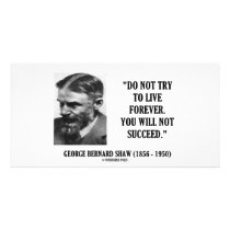 George B. Shaw Do Not Live Forever Not Succeed