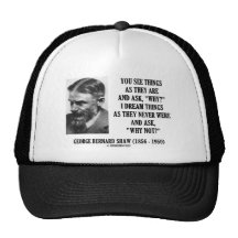 George B. Shaw Dream Things Never Were Why Not? Trucker Hat