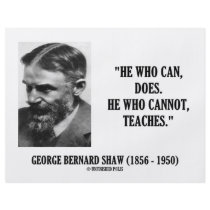 George B. Shaw He Who Can Does Does Not Teaches
