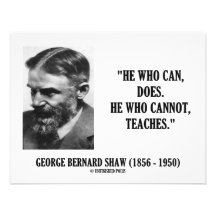 George B. Shaw He Who Can Does Does Not Teaches Invitation
