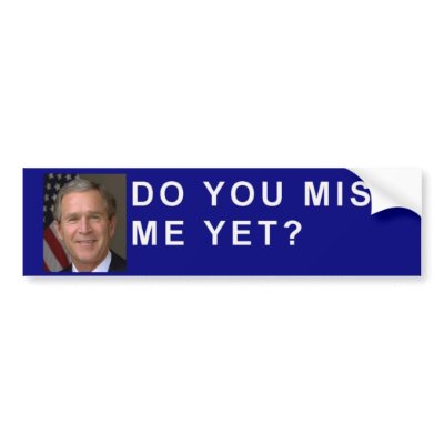 George Bush asks, "Do you miss me yet?" Bumper Sticker by TheStentorian