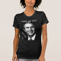 GEORGE BUSH  MISS ME YET? TEE SHIRT