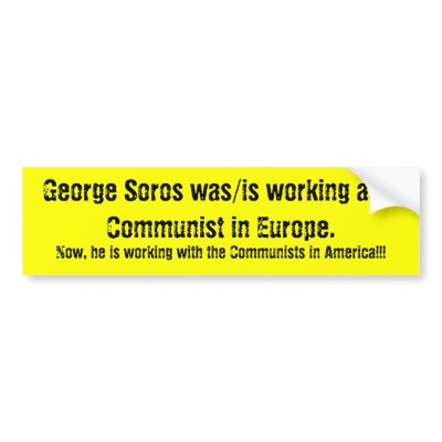 George Soros was/is working as a Communist in E... Bumper Sticker by jenniekurono