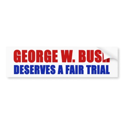 George W. Bush Deserves A Fair Trial Bumper Stickers by campaign_gear