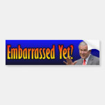 George W. Bush: Embarassed Yet? Bumper Stickers