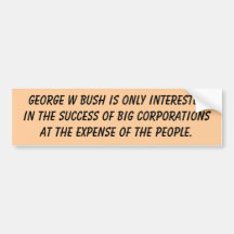 George W Bush is only interested in the success... Bumper Sticker