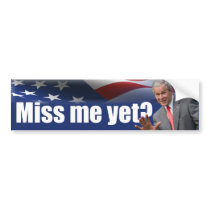 George W. Bush: Miss Me Yet? Bumper Stickers