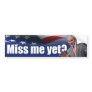 George W. Bush: Miss Me Yet? Bumper Stickers