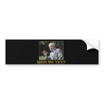 george W bush - miss me yet? Bumper Stickers