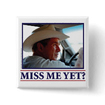 George W Bush Miss Me Yet Button
