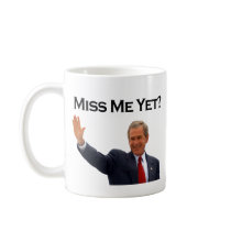 George W Bush, Miss Me Yet? Funny Political Mug